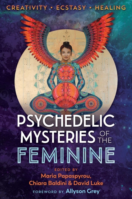 Psychedelic Mysteries of the Feminine : Creativity, Ecstasy, and Healing, Paperback / softback Book