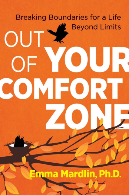 Out of Your Comfort Zone : Breaking Boundaries for a Life Beyond Limits, Paperback / softback Book