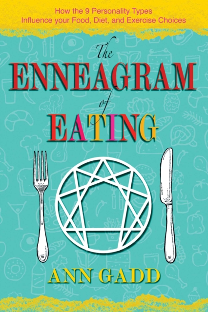 The Enneagram of Eating : How the 9 Personality Types Influence Your Food, Diet, and Exercise Choices, EPUB eBook