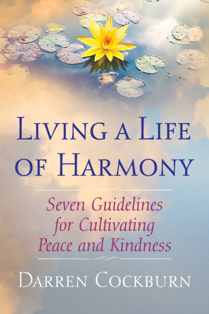 Living a Life of Harmony : Seven Guidelines for Cultivating Peace and Kindness, Paperback / softback Book