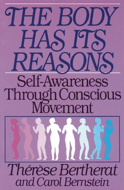 The Body Has Its Reasons : Self-Awareness Through Conscious Movement, EPUB eBook