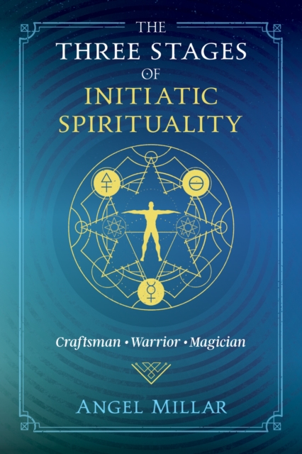 The Three Stages of Initiatic Spirituality : Craftsman, Warrior, Magician, Paperback / softback Book