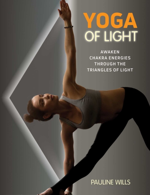Yoga of Light : Awaken Chakra Energies through the Triangles of Light, EPUB eBook
