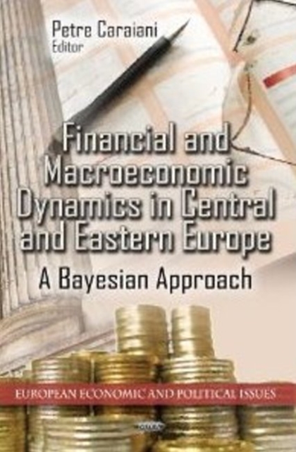 Financial & Macroeconomic Dynamics in Central & Eastern Europe : A Bayesian Approach, Paperback / softback Book
