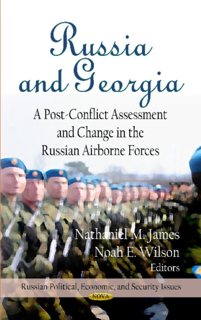 Russia & Georgia : A Post-Conflict Assessment & Change in the Russian Airborne Forces, Hardback Book