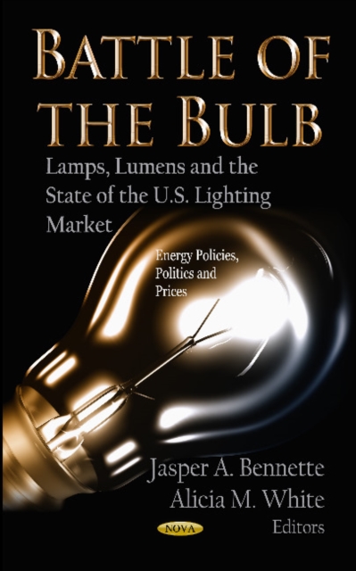 Battle of the Bulb : Lamps, Lumens & the State of the U.S Lighting Market, Hardback Book