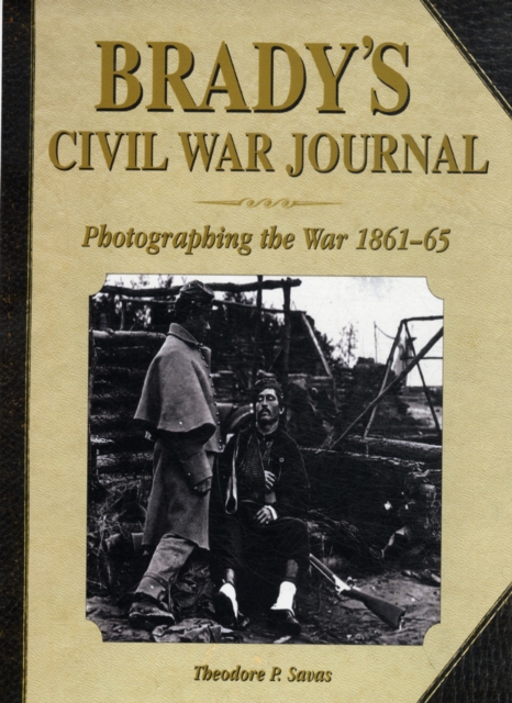 Brady's Civil War Journal : Photographing the War 1861-65, Hardback Book