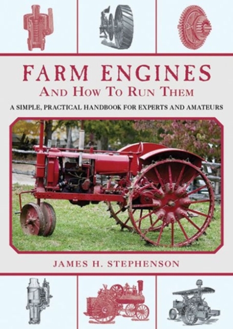 Farm Engines and How to Run Them : A Simple, Practical Handbook for Experts and Amateurs, Paperback / softback Book
