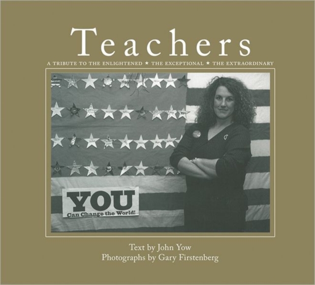 Teachers : A Tribute to the Enlightened, the Exceptional, the Extraordinary, Hardback Book