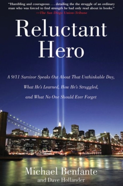 Reluctant Hero : A 9/11 Survivor Speaks Out About That Unthinkable Day, What He's Learned, How He's Struggled, and What No One Should Ever Forget, Paperback / softback Book