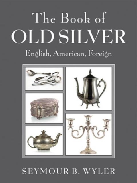 The Book of Old Silver : English, American, Foreign, Hardback Book