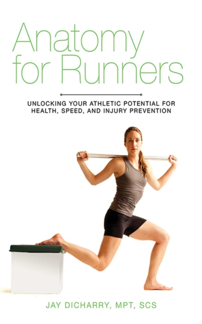 Anatomy for Runners : Unlocking Your Athletic Potential for Health, Speed, and Injury Prevention, EPUB eBook