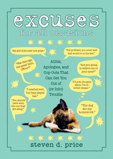 Excuses for All Occasions : Alibis Apologies and Cop-Outs That Can Get You Out of (or Into) Trouble, EPUB eBook