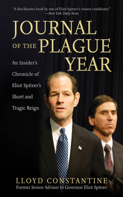 Journal of the Plague Year : An Insider's Chronicle of Eliot Spitzer's Short and Tragic Reign, EPUB eBook