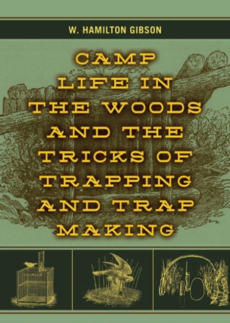 Camp Life in the Woods and the Tricks of Trapping and Trap Making, Paperback / softback Book