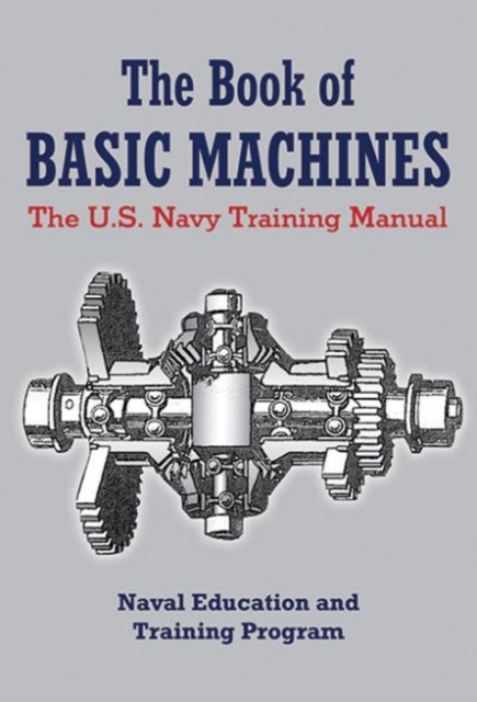 The Book of Basic Machines : The U.S. Navy Training Manual, Paperback / softback Book