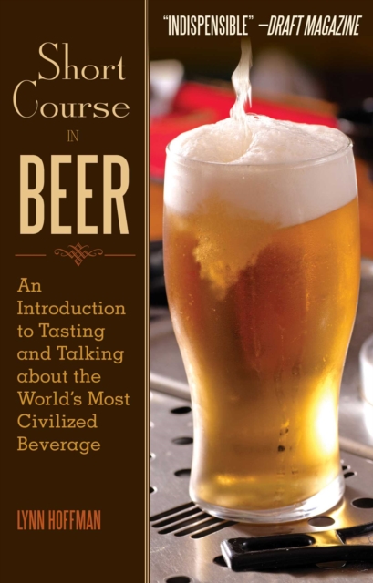 Short Course in Beer : An Introduction to Tasting and Talking about the World's Most Civilized Beverage, EPUB eBook