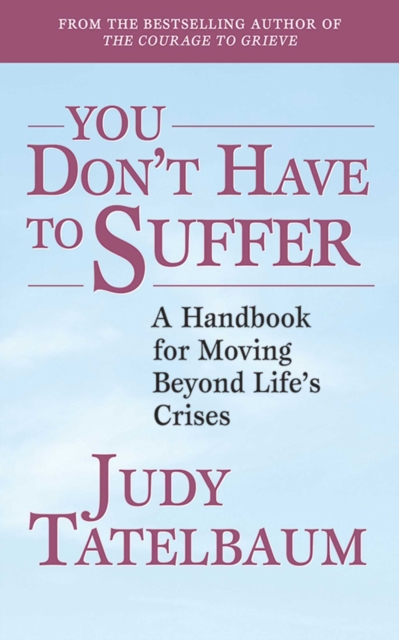 You Don't Have to Suffer : A Handbook for Moving Beyond Life's Crises, EPUB eBook