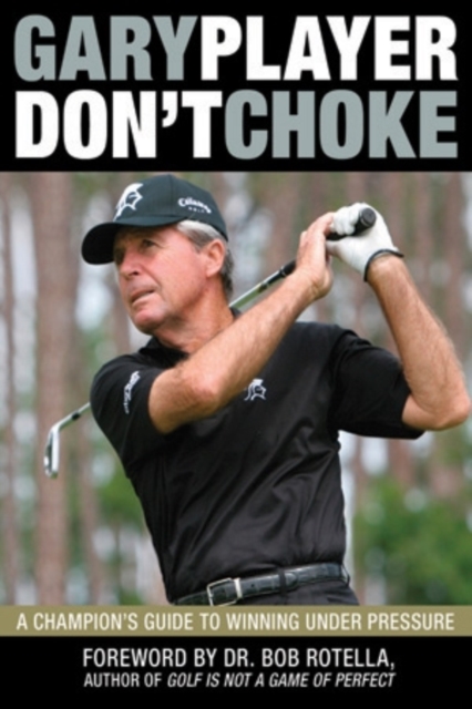 Don't Choke : A Champion's Guide to Winning Under Pressure, Paperback / softback Book