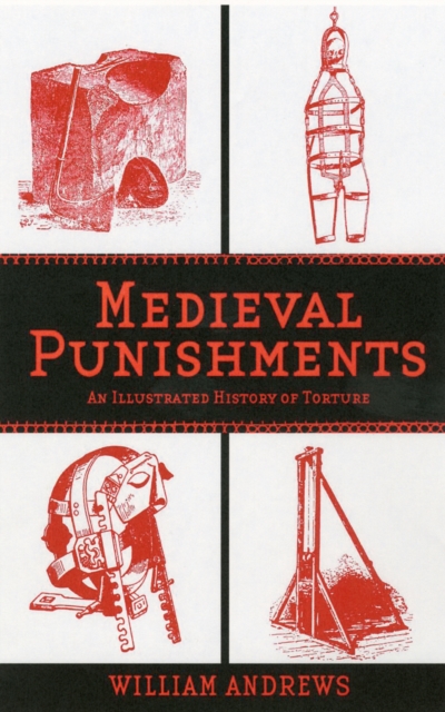 Medieval Punishments : An Illustrated History of Torture, Paperback / softback Book