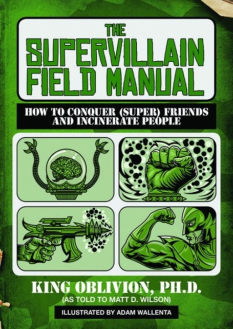 The Supervillain Field Manual : How to Conquer (Super) Friends and Incinerate People, Paperback / softback Book