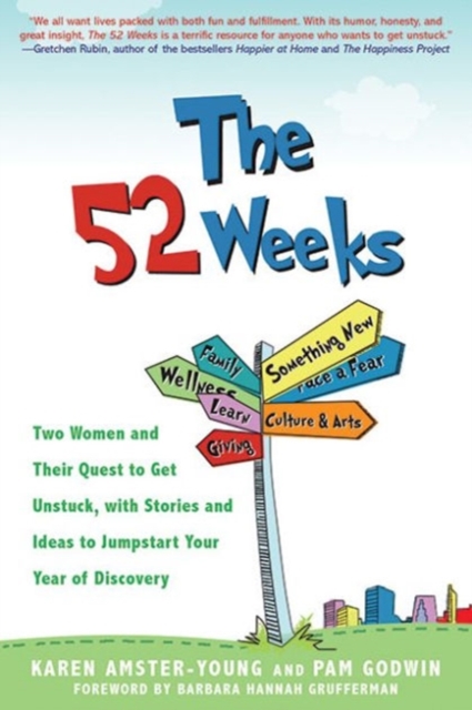 The 52 Weeks : Two Women and Their Quest to Get Unstuck, with Stories and Ideas to Jumpstart Your Year of Discovery, Paperback / softback Book