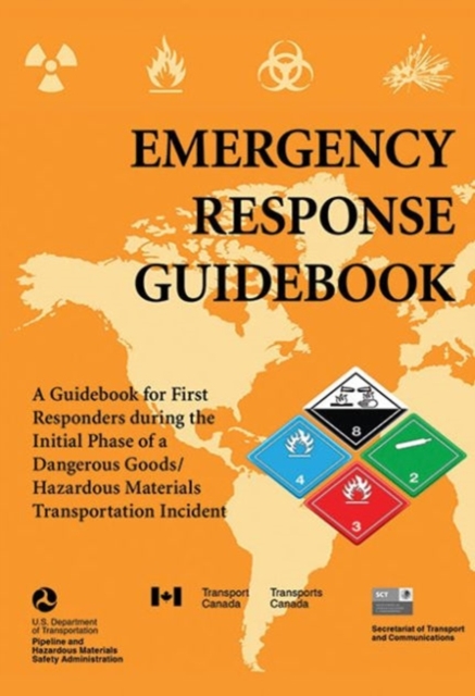 Emergency Response Guidebook : A Guidebook for First Responders during the Initial Phase of a Dangerous Goods/Hazardous Materials Transportation Incident, Paperback / softback Book