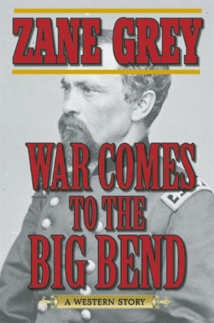 War Comes to the Big Bend : A Western Story, Paperback / softback Book