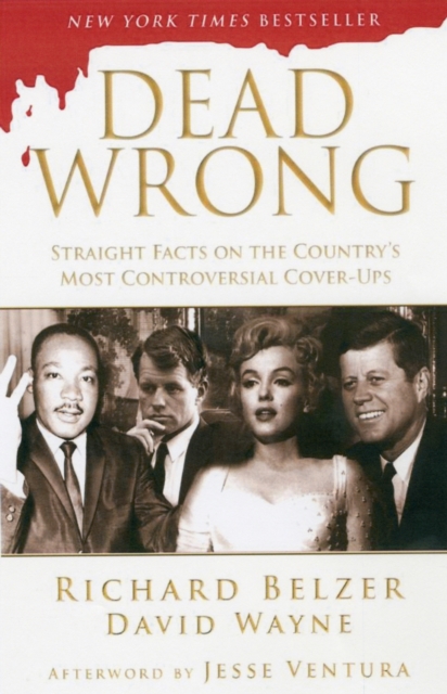 Dead Wrong : Straight Facts on the Country's Most Controversial Cover-Ups, Paperback / softback Book