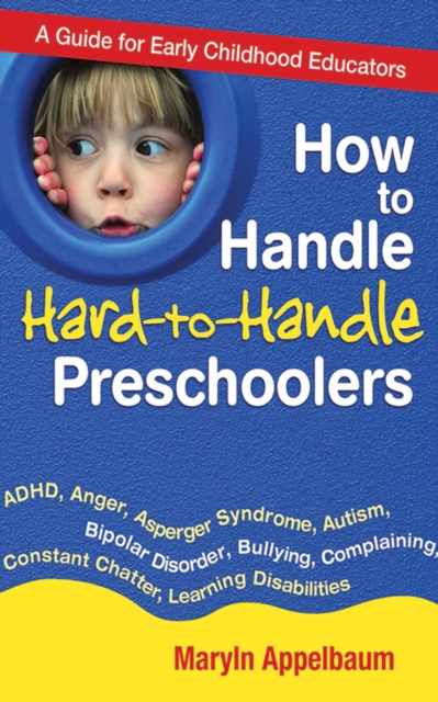How to Handle Hard-to-Handle Preschoolers : A Guide for Early Childhood Educators, EPUB eBook