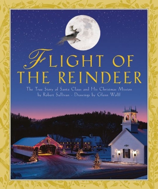 Flight of the Reindeer : The True Story of Santa Claus and His Christmas Mission, Paperback / softback Book