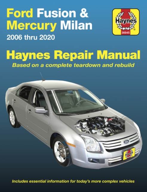 Ford Fusion and Mercury Milan 2006 Thru 2020 : Based on a Complete Teardown and Rebuild. Includes Essential Information for Today's More Complex Vehicles, Paperback / softback Book
