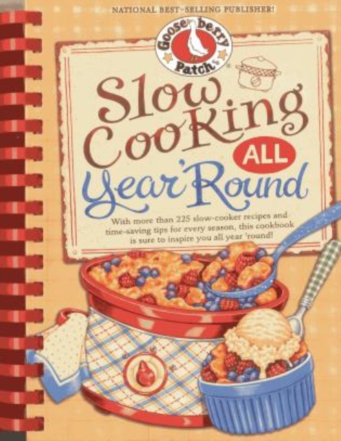 Slow Cooking All Year 'Round : More than 225 of our favorite recipes for the slow cooker, plus time-saving tricks & tips for everyone's favorite kitchen helper!, Hardback Book