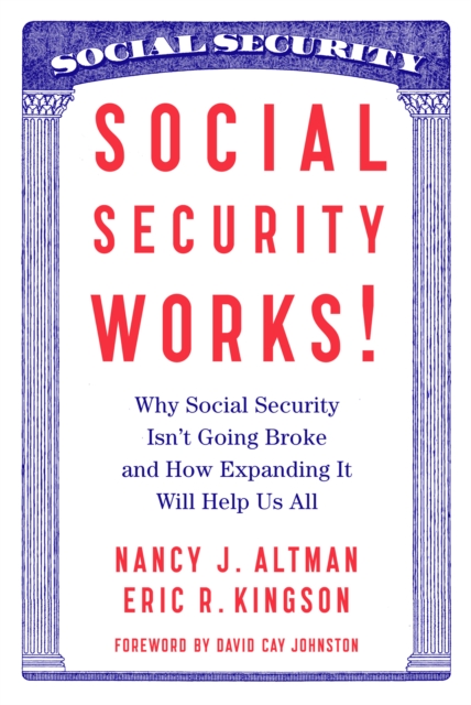 Social Security Works! : Why Social Security Isn't Going Broke and How Expanding it Will Help Us All, Paperback / softback Book