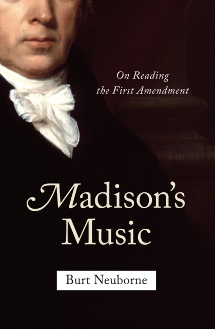 Madison's Music : On Reading the First Amendment, EPUB eBook