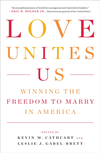 Love Unites Us : Winning the Freedom to Marry in America, EPUB eBook