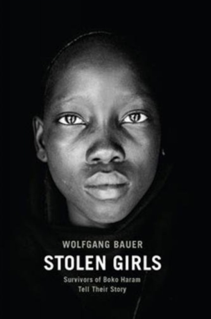 Stolen Girls : Survivors of Boko Haram Tell Their Story, Hardback Book