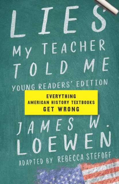 Lies My Teacher Told Me For Young Readers : Everything American History Textbooks Get Wrong, Hardback Book