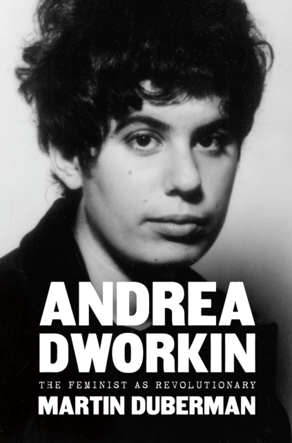 Andrea Dworkin : The Feminist as Revolutionary, Hardback Book