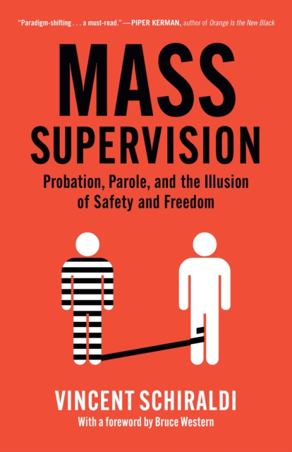 Mass Supervision : Probation, Parole, and the Illusion of Safety and Freedom, Hardback Book