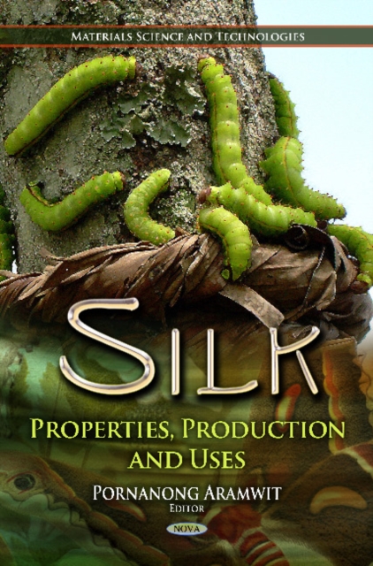 Silk : Properties, Production & Uses, Hardback Book
