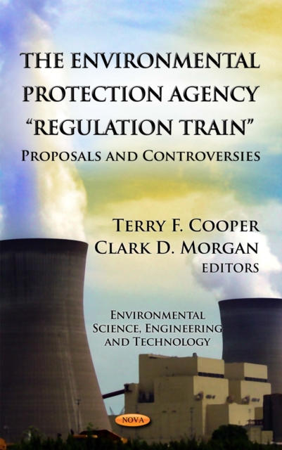 The Environmental Protection Agency "Regulation Train" : Proposals and Controversies, PDF eBook