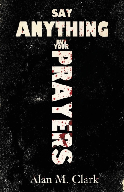 Say Anything But Your Prayers, Paperback / softback Book