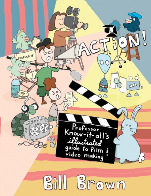 Action! : Professor Know-it-All's Illustrated Guide to Film & Video Making, Paperback / softback Book