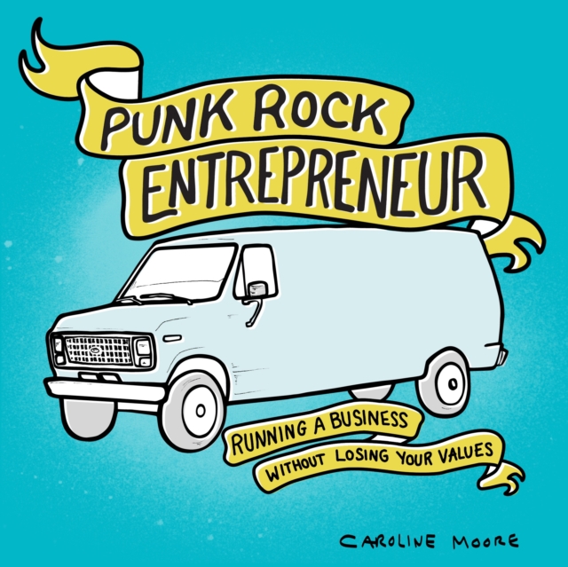 Punk Rock Entrepreneur : Running a Business Without Losing Your Values, PDF eBook