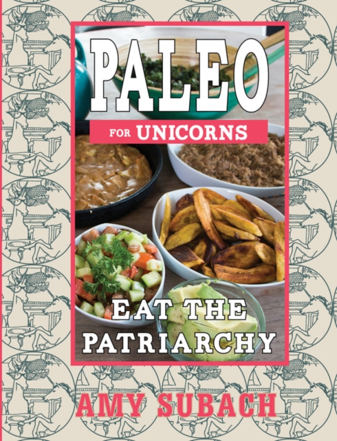 Paleo For Unicorns : Eat the Patriarchy, Paperback / softback Book