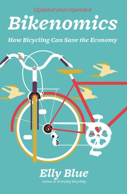 Bikenomics (2nd Edition) : How Bicycling Can Save the Economy, Paperback / softback Book