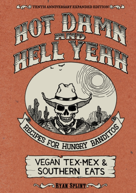 Hot Damn & Hell Yeah : Recipes for Hungry Banditos, 10th Anniversary Expanded Edition, PDF eBook