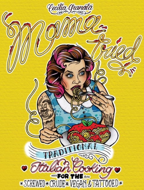 Mama Tried : Traditional Italian Cooking for the Screwed, Crude, Vegan, and Tattooed, EPUB eBook