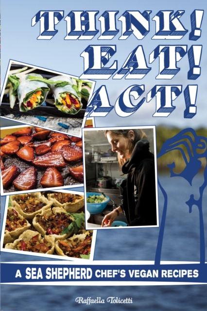 Think! Eat! Act! : A Sea Shepherd Chef's Vegan Recipes, PDF eBook